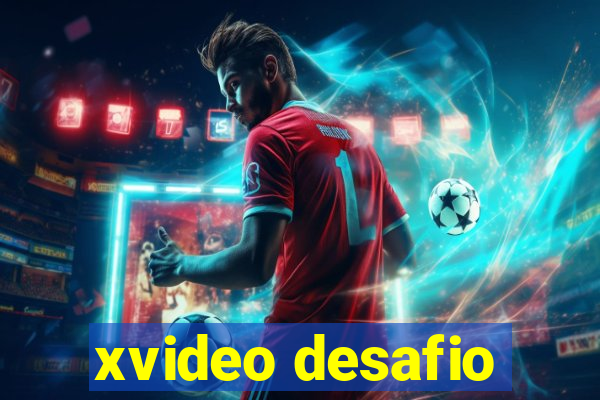 xvideo desafio